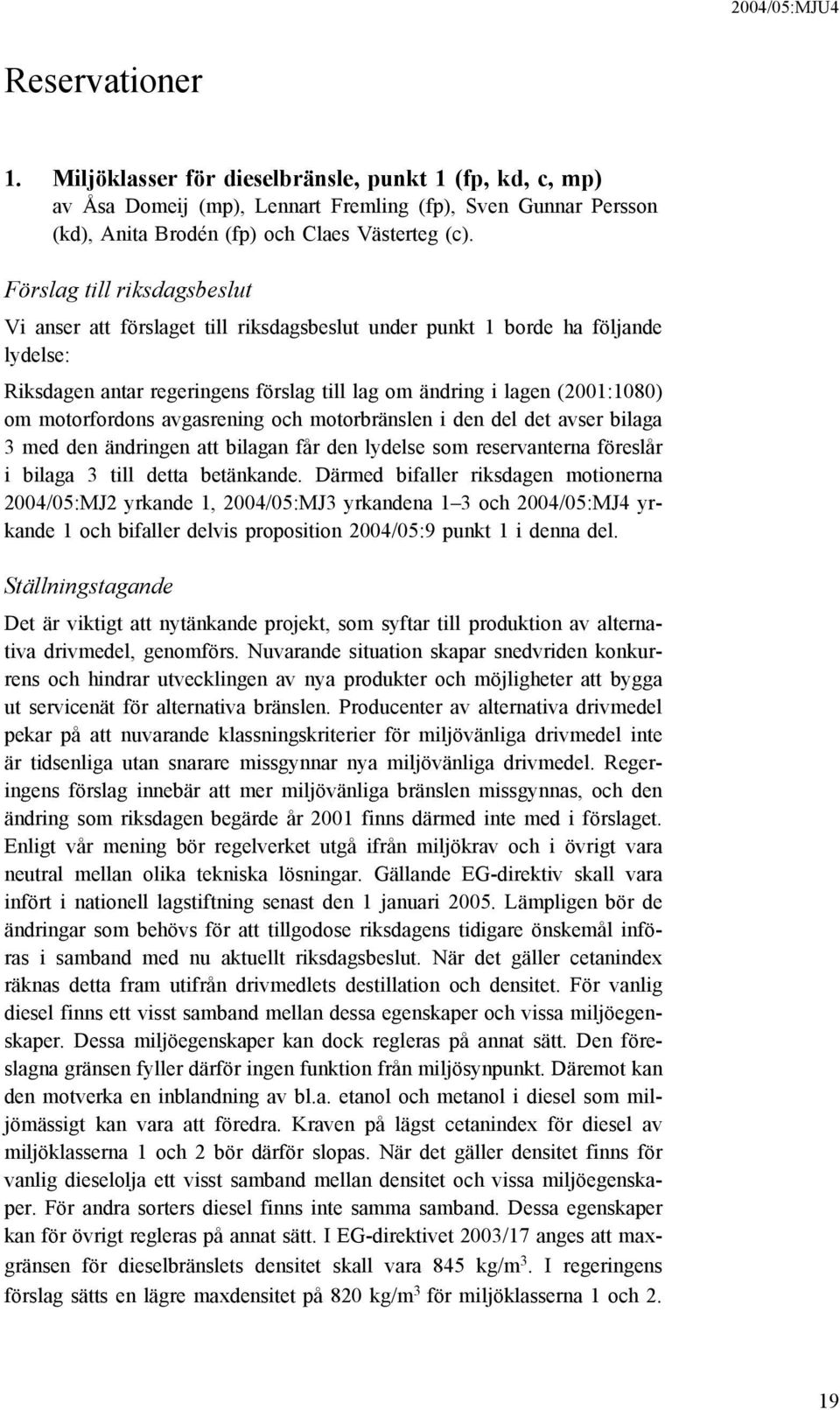 motorfordons avgasrening och motorbränslen i den del det avser bilaga 3 med den ändringen att bilagan får den lydelse som reservanterna föreslår i bilaga 3 till detta betänkande.