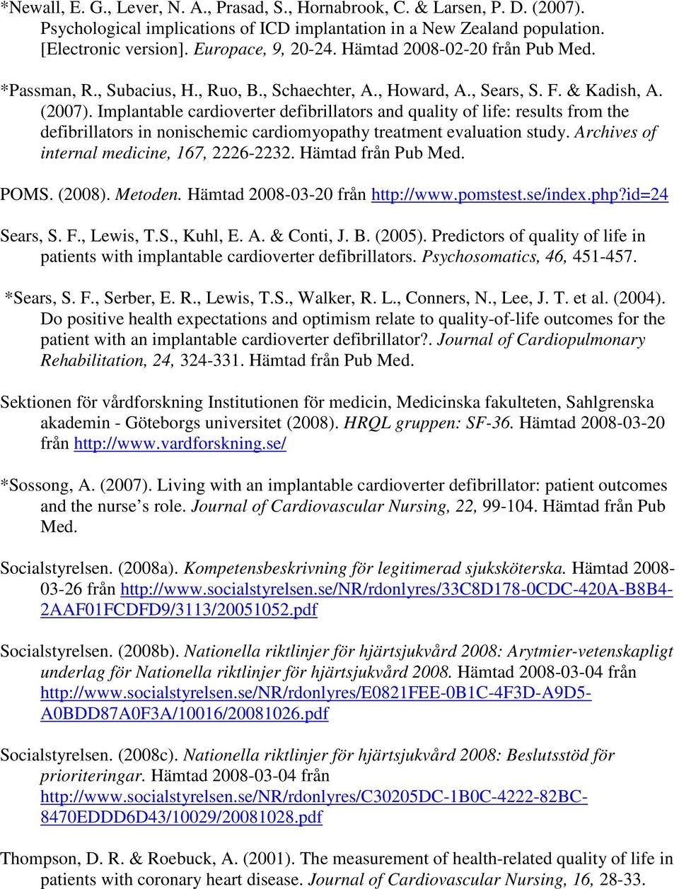 Implantable cardioverter defibrillators and quality of life: results from the defibrillators in nonischemic cardiomyopathy treatment evaluation study. Archives of internal medicine, 167, 2226-2232.