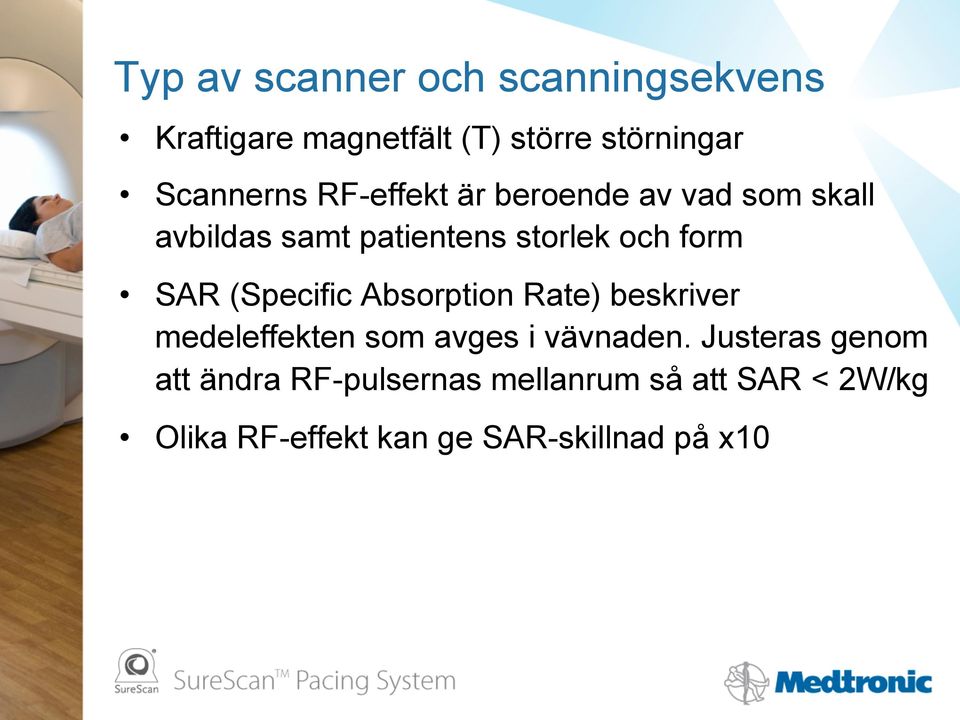 (Specific Absorption Rate) beskriver medeleffekten som avges i vävnaden.