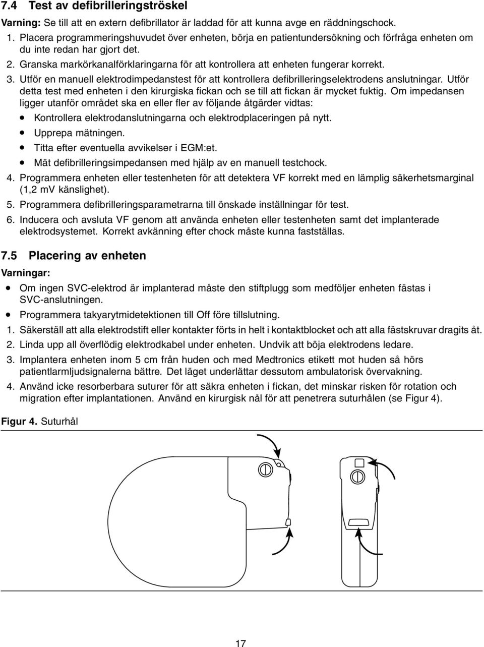 Granska markörkanalförklaringarna för att kontrollera att enheten fungerar korrekt. 3. Utför en manuell elektrodimpedanstest för att kontrollera defibrilleringselektrodens anslutningar.