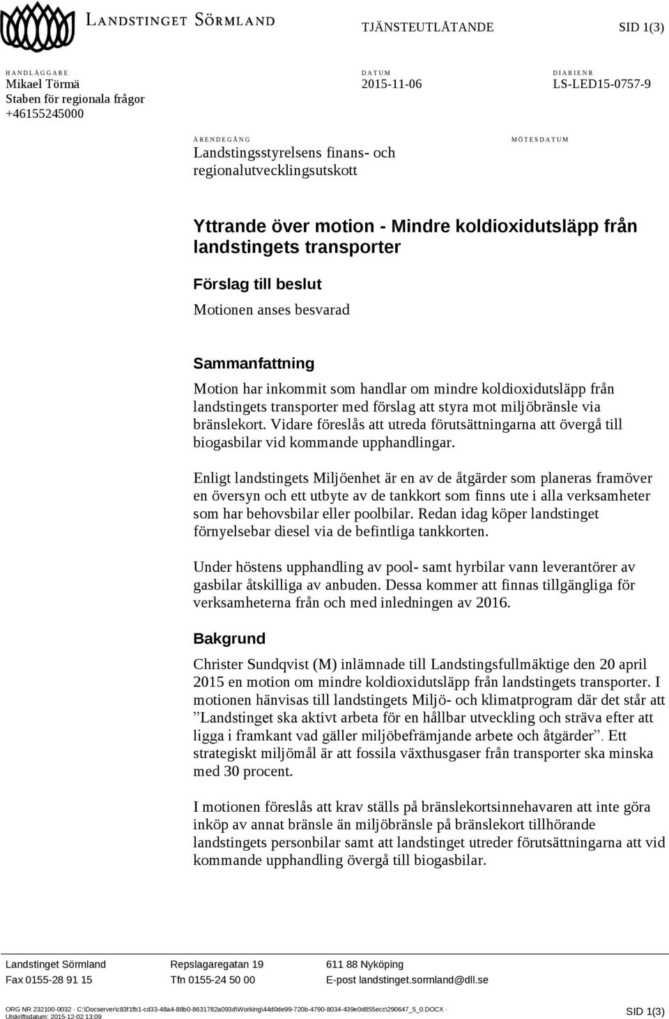 Motion har inkommit som handlar om mindre koldioxidutsläpp från landstingets transporter med förslag att styra mot miljöbränsle via bränslekort.