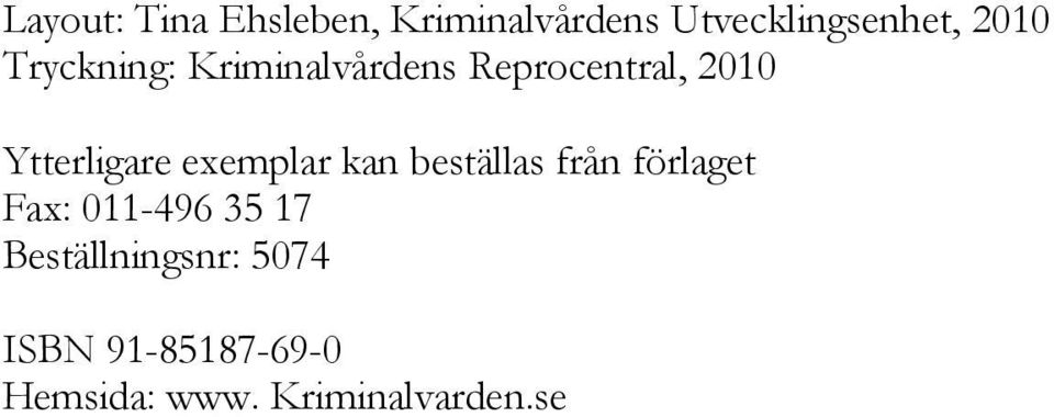 exemplar kan beställas från förlaget Fax: 011-496 35 17