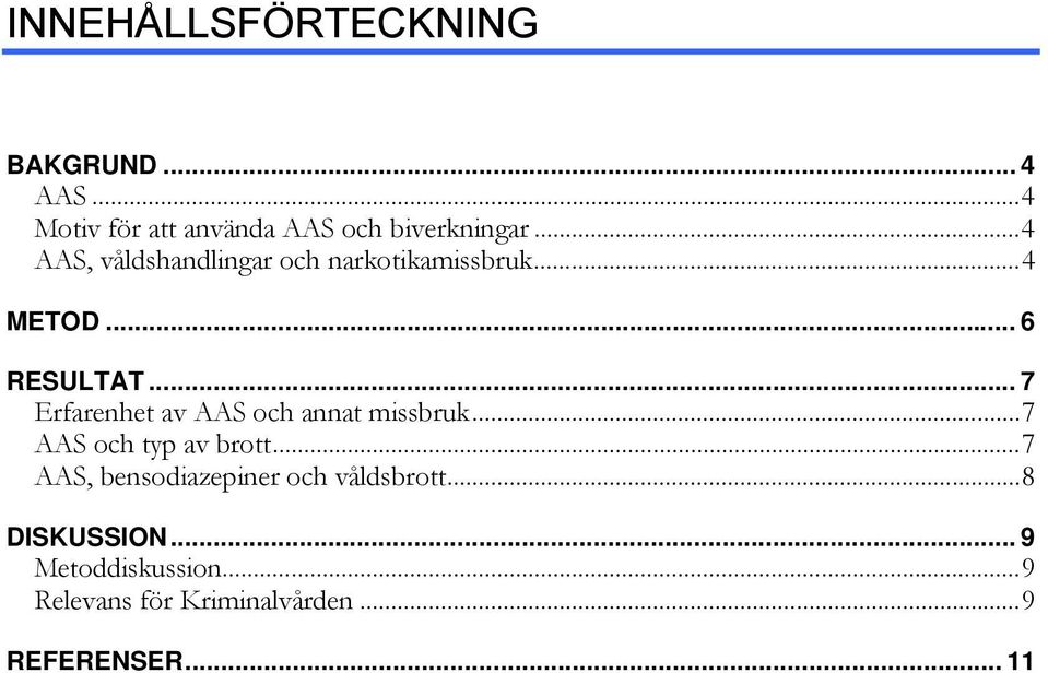 .. 7 Erfarenhet av AAS och annat missbruk...7 AAS och typ av brott.