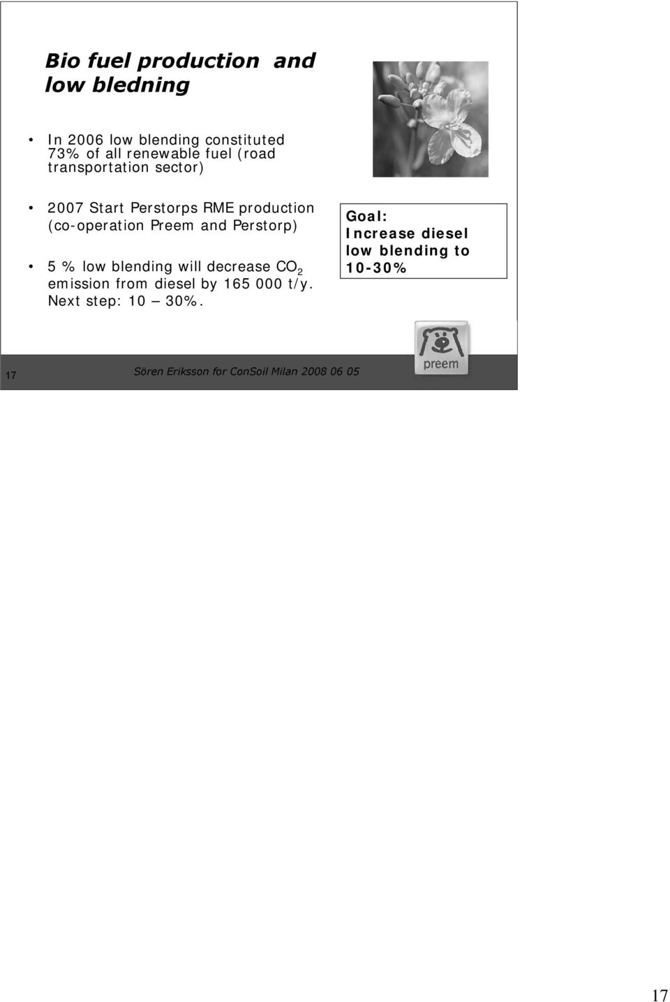 Perstorp) 5 % low blending will decrease CO 2 emission from diesel by 165 000 t/y.