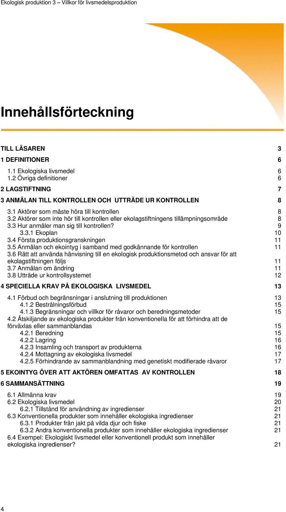 4 Första produktionsgranskningen 11 3.5 Anmälan och ekointyg i samband med godkännande för kontrollen 11 3.