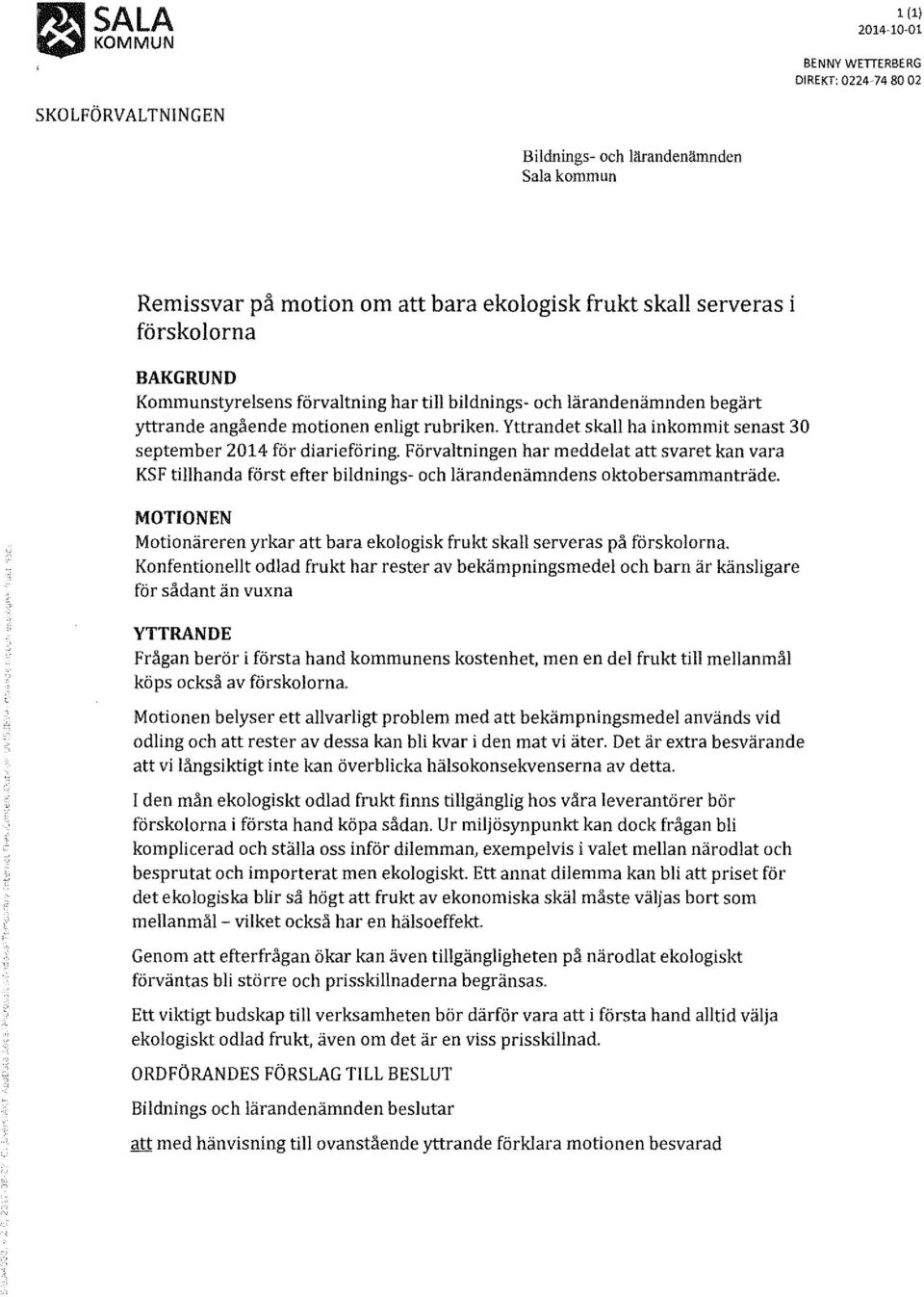 Förvaltningen har meddelat att svaret kan vara KSF tillhanda först efter bildnings- och lärandenämndens oktobersammanträde.