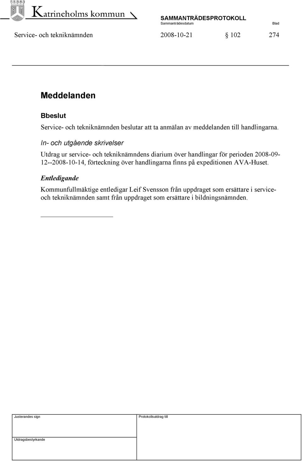 In- och utgående skrivelser Utdrag ur service- och tekniknämndens diarium över handlingar för perioden 2008-09-