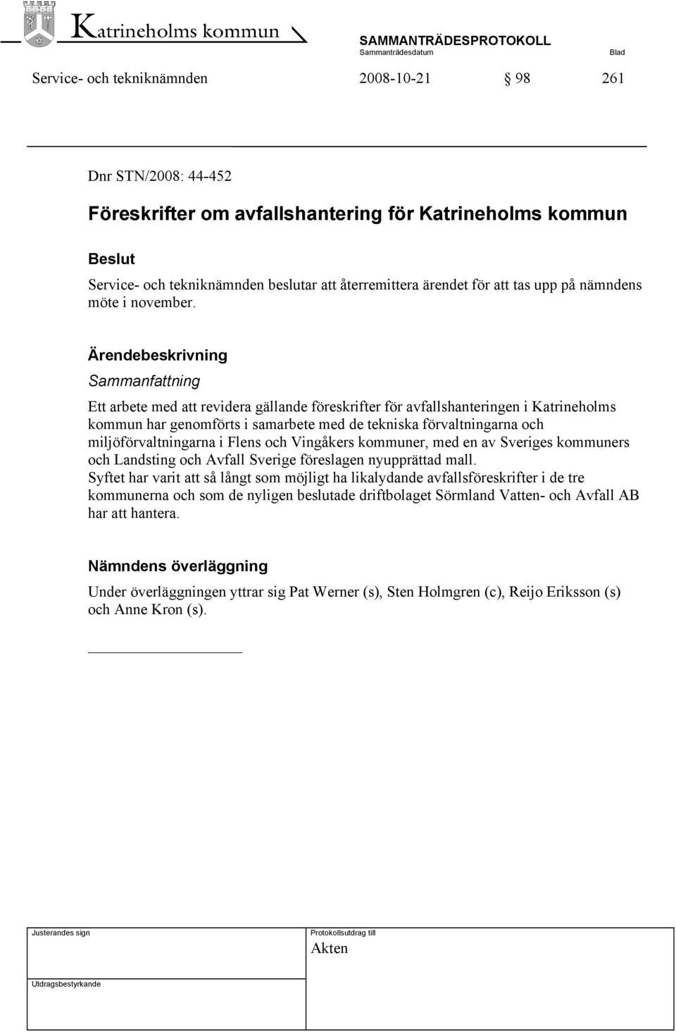 Ärendebeskrivning Sammanfattning Ett arbete med att revidera gällande föreskrifter för avfallshanteringen i Katrineholms kommun har genomförts i samarbete med de tekniska förvaltningarna och