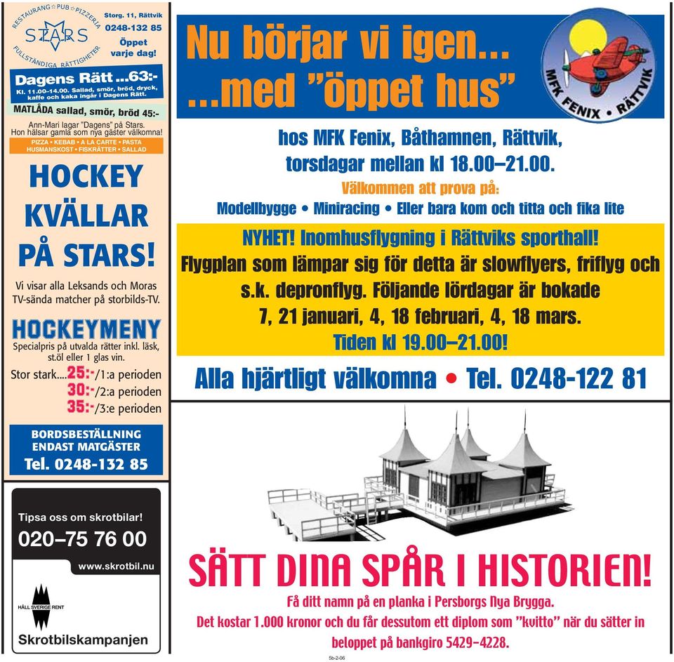 Vi visar alla Leksands och Moras TV-sända matcher på storbilds-tv. HOCKEYMENY Specialpris på utvalda rätter inkl. läsk, st.öl eller 1 glas vin. Stor stark.