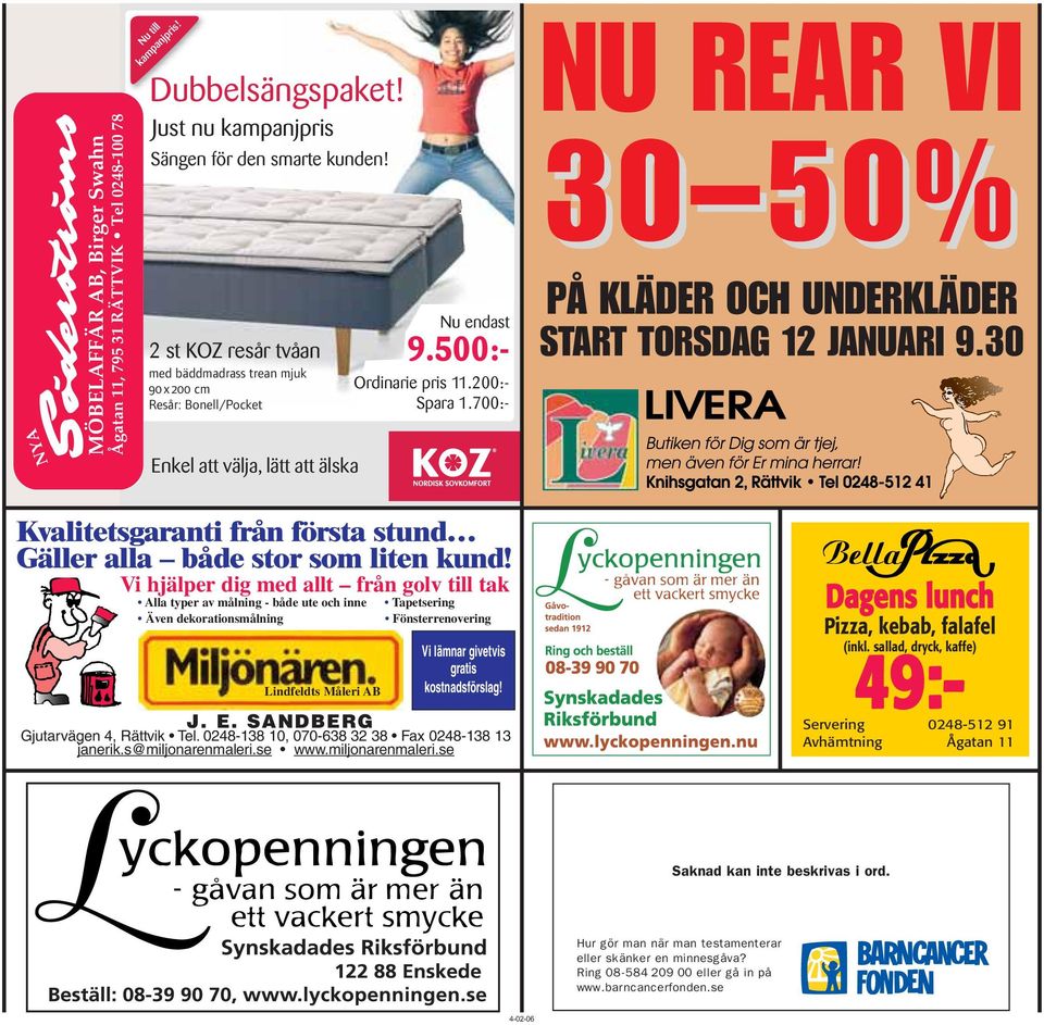 085:- Resår: Bonell/Pocket Priserna Spara gäller t o 1.700:- m 18/9 9.500:- 9.995:- NU REAR VI 30 50% PÅ KLÄDER OCH UNDERKLÄDER START TORSDAG 12 JANUARI 9.