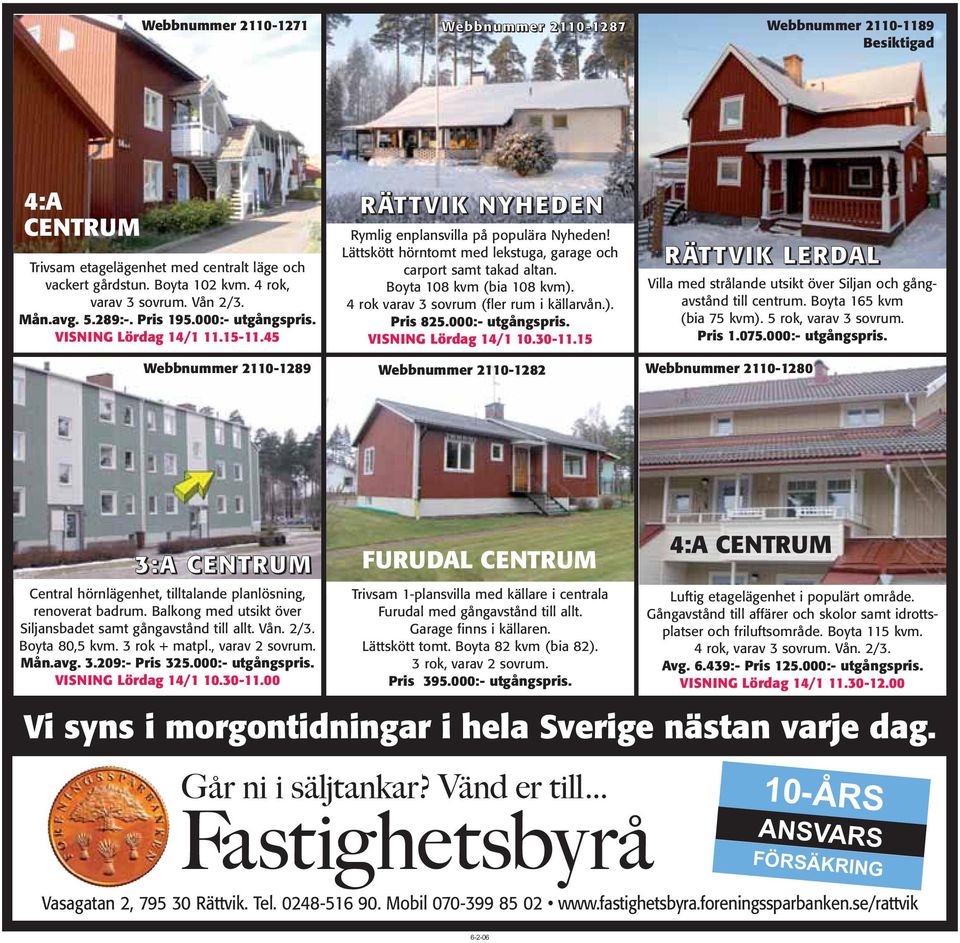 Lättskött hörntomt med lekstuga, garage och carport samt takad altan. Boyta 108 kvm (bia 108 kvm). 4 rok varav 3 sovrum (fler rum i källarvån.). Pris 825.000:- utgångspris. VISNING Lördag 14/1 10.