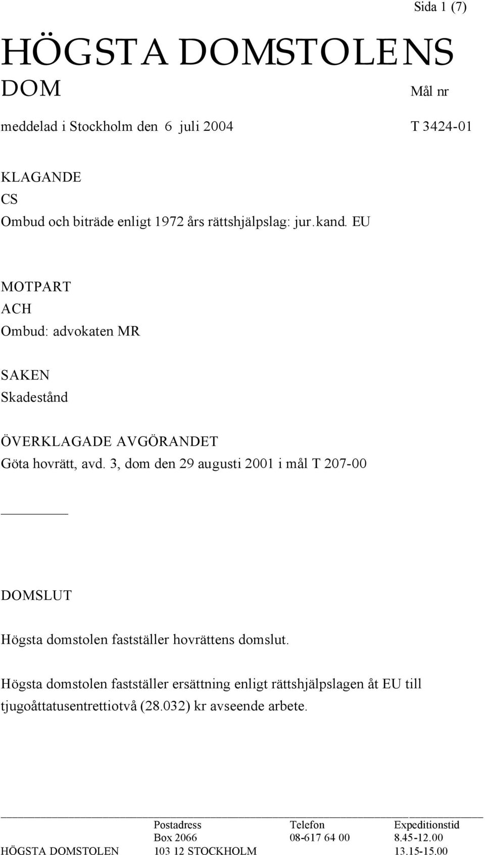 3, dom den 29 augusti 2001 i mål T 207-00 DOMSLUT Högsta domstolen fastställer hovrättens domslut.