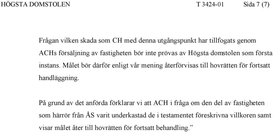 Målet bör därför enligt vår mening återförvisas till hovrätten för fortsatt handläggning.