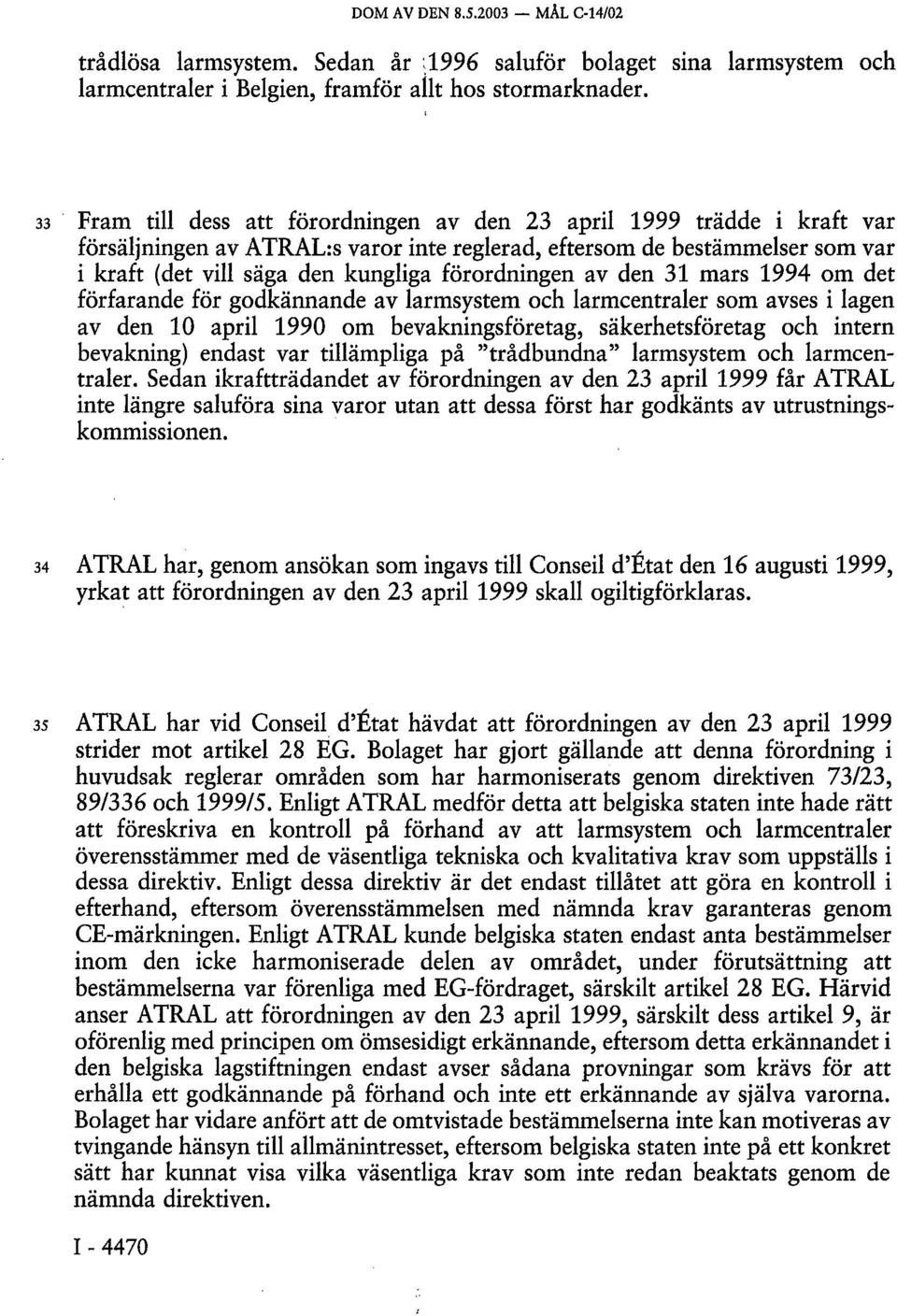 förordningen av den 31 mars 1994 om det förfarande för godkännande av larmsystem och larmcentraler som avses i lagen av den 10 april 1990 om bevakningsföretag, säkerhetsföretag och intern bevakning)