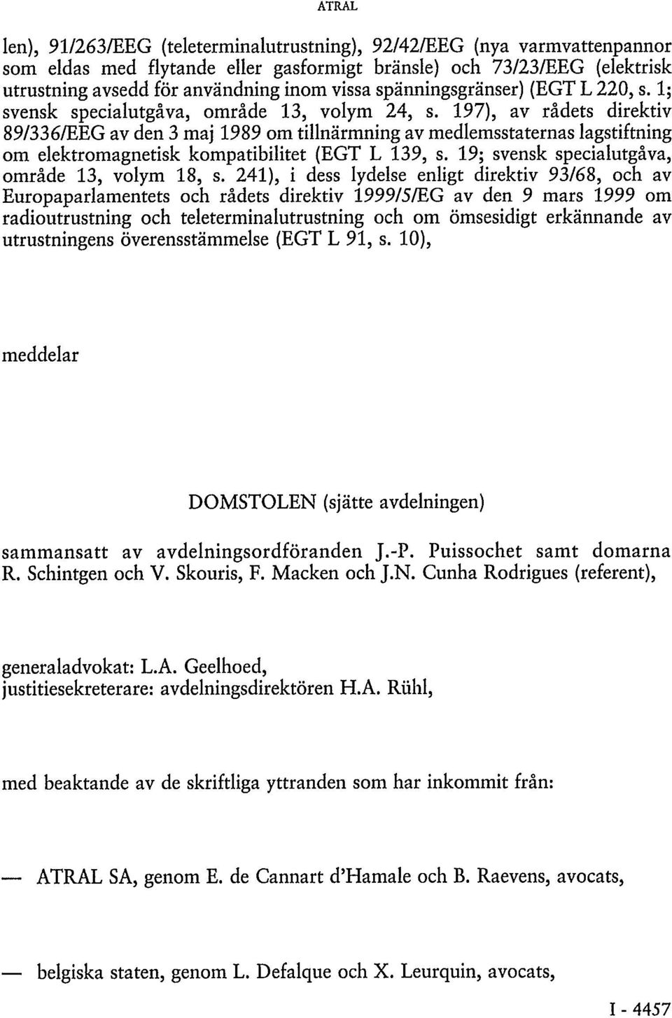 197), av rådets direktiv 89/336/EEG av den 3 maj 1989 om tillnärmning av medlemsstaternas lagstiftning om elektromagnetisk kompatibilitet (EGT L 139, s.