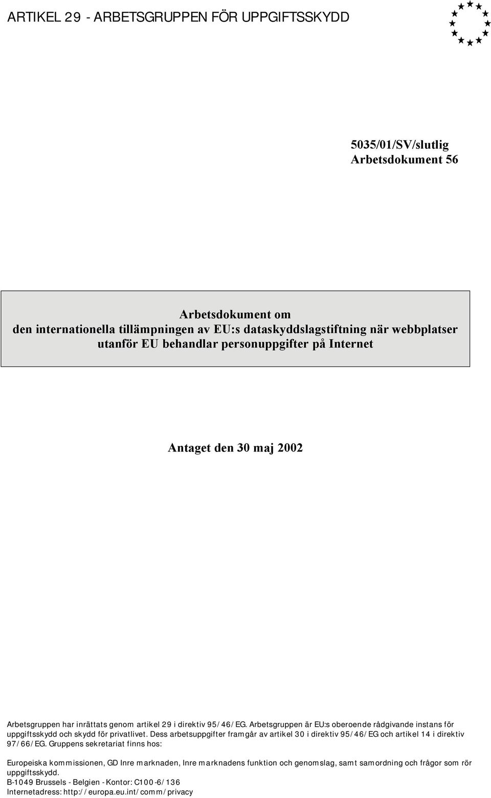 Arbetsgruppen är EU:s oberoende rådgivande instans för uppgiftsskydd och skydd för privatlivet. Dess arbetsuppgifter framgår av artikel 30 i direktiv 95/46/EG och artikel 14 i direktiv 97/66/EG.