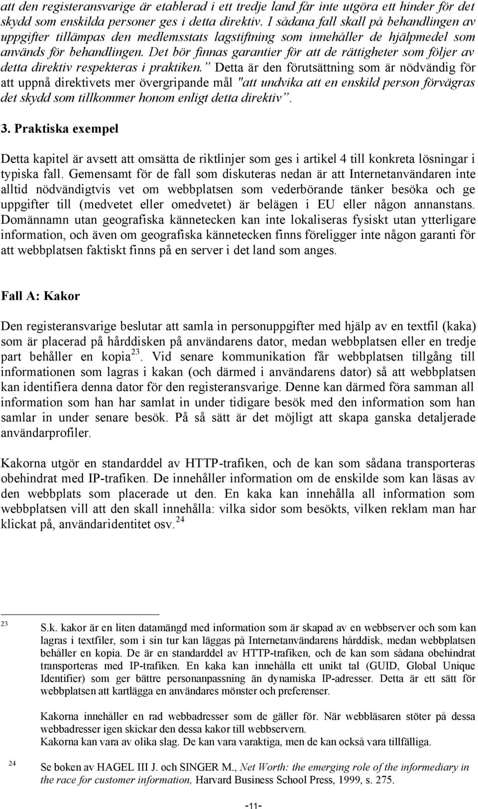 Det bör finnas garantier för att de rättigheter som följer av detta direktiv respekteras i praktiken.