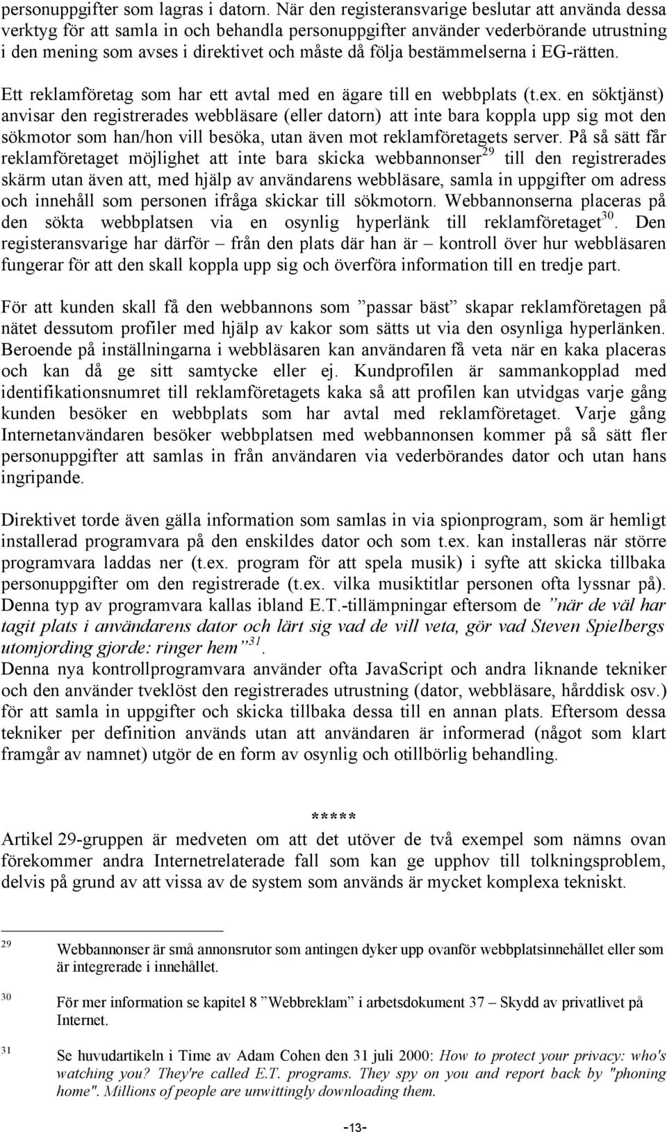 bestämmelserna i EG-rätten. Ett reklamföretag som har ett avtal med en ägare till en webbplats (t.ex.