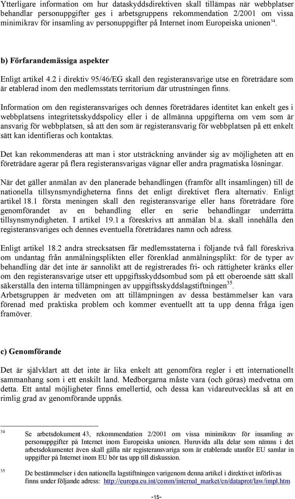 2 i direktiv 95/46/EG skall den registeransvarige utse en företrädare som är etablerad inom den medlemsstats territorium där utrustningen finns.