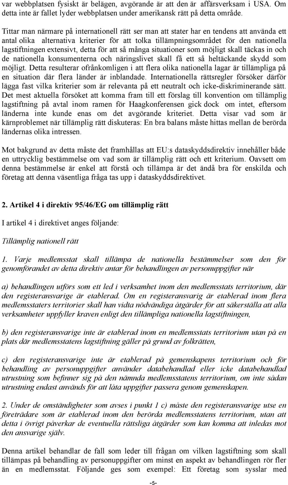 extensivt, detta för att så många situationer som möjligt skall täckas in och de nationella konsumenterna och näringslivet skall få ett så heltäckande skydd som möjligt.