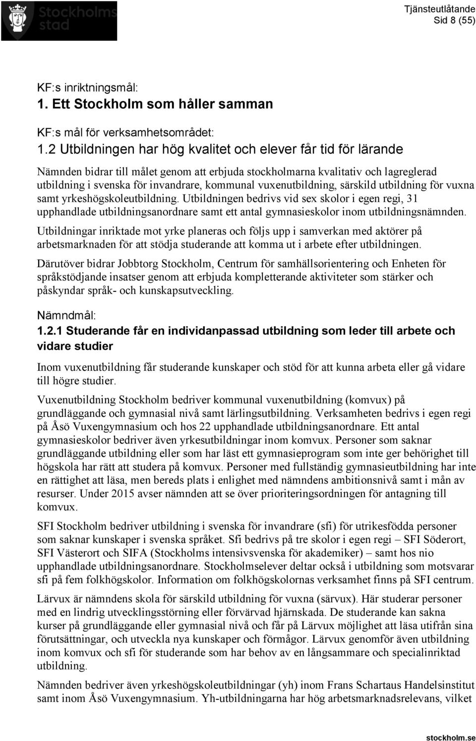 vuxenutbildning, särskild utbildning för vuxna samt yrkeshögskoleutbildning.