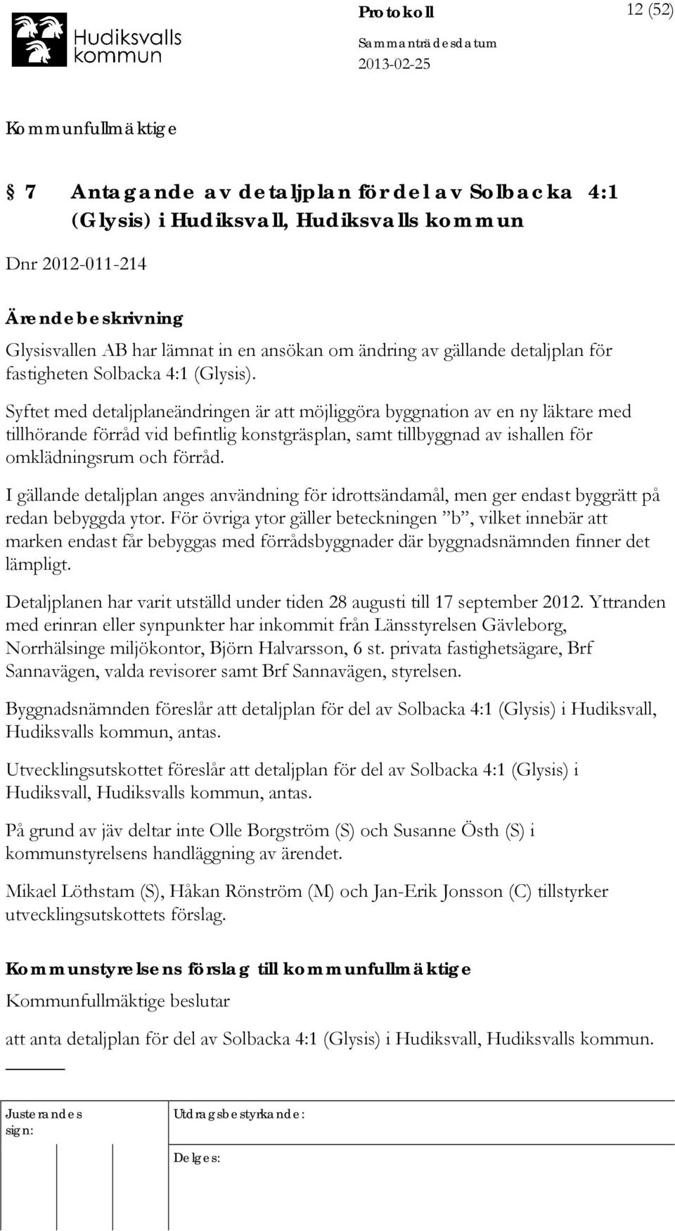 Syftet med detaljplaneändringen är att möjliggöra byggnation av en ny läktare med tillhörande förråd vid befintlig konstgräsplan, samt tillbyggnad av ishallen för omklädningsrum och förråd.