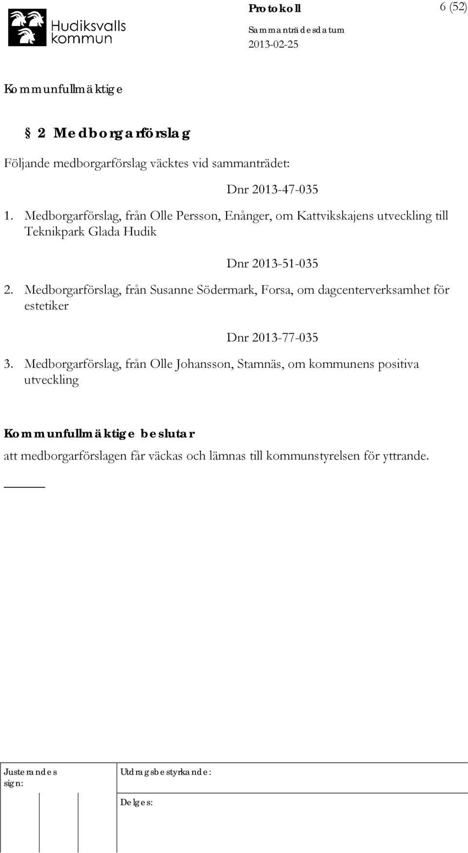 Medborgarförslag, från Susanne Södermark, Forsa, om dagcenterverksamhet för estetiker Dnr 2013-77-035 3.