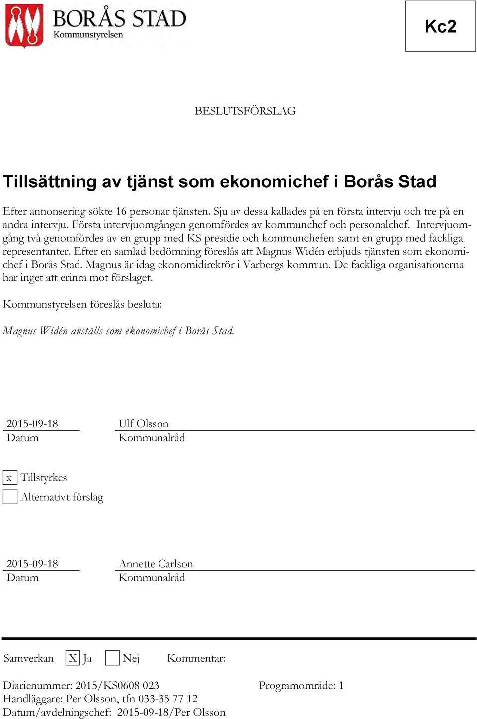 Efter en samlad bedömning föreslås att Magnus Widén erbjuds tjänsten som ekonomichef i Borås Stad. Magnus är idag ekonomidirektör i Varbergs kommun.