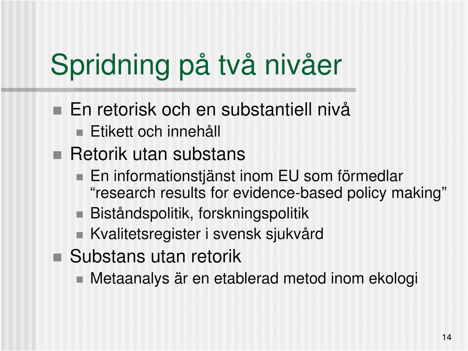 for evidence-based policy making Biståndspolitik, forskningspolitik