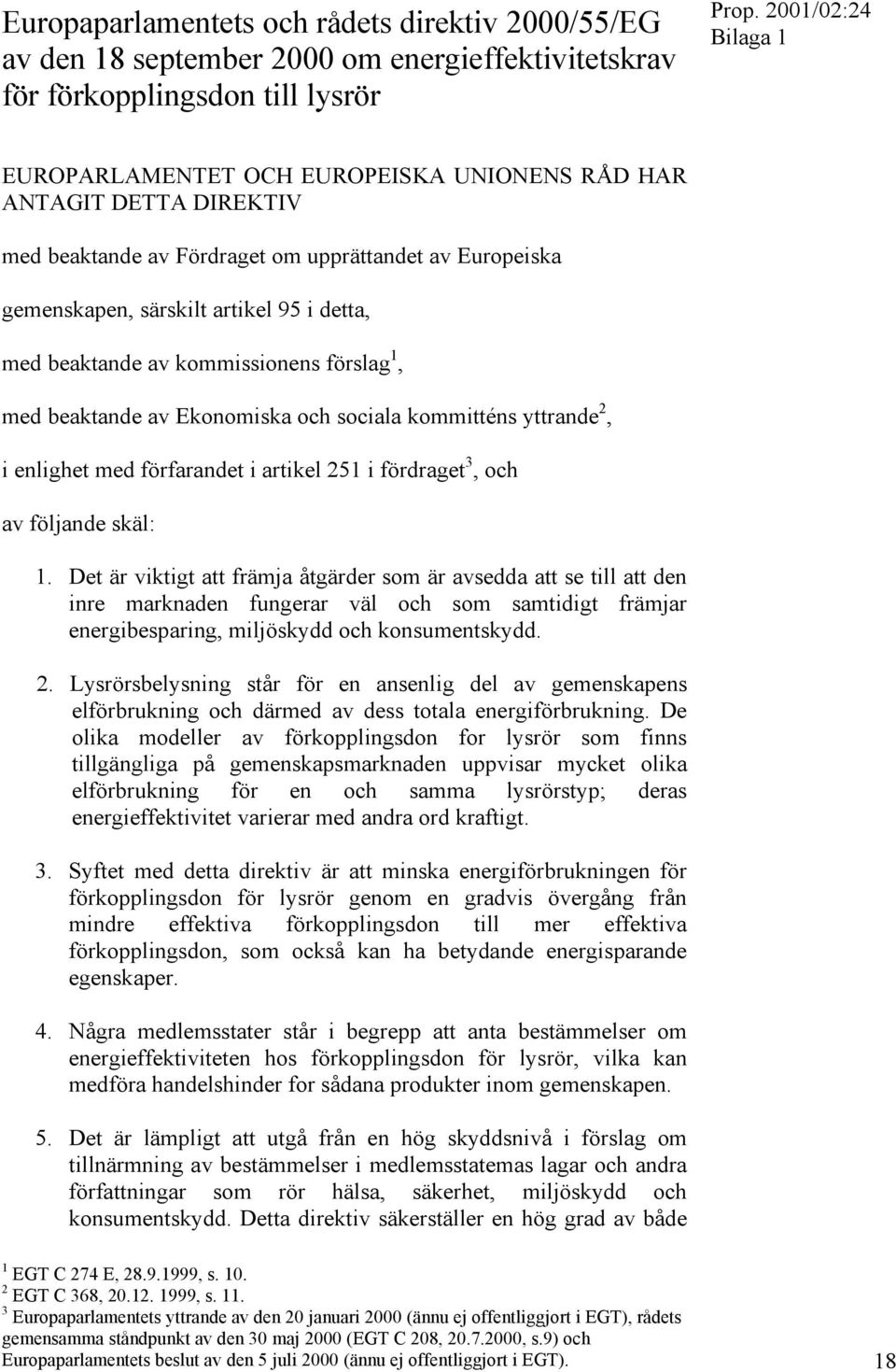 kommitténs yttrande 2, i enlighet med förfarandet i artikel 251 i fördraget 3, och av följande skäl: 1.