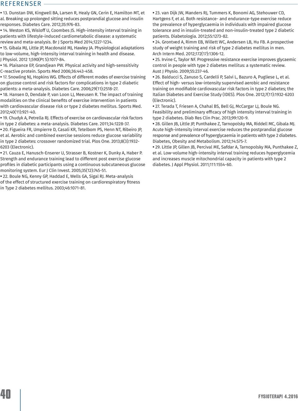 Br J Sports Med 2014;1227-1234. 15. Gibala MJ, Little JP, Macdonald MJ, Hawley JA. Physiological adaptations to low-volume, high-intensity interval training in health and disease. J Physiol.