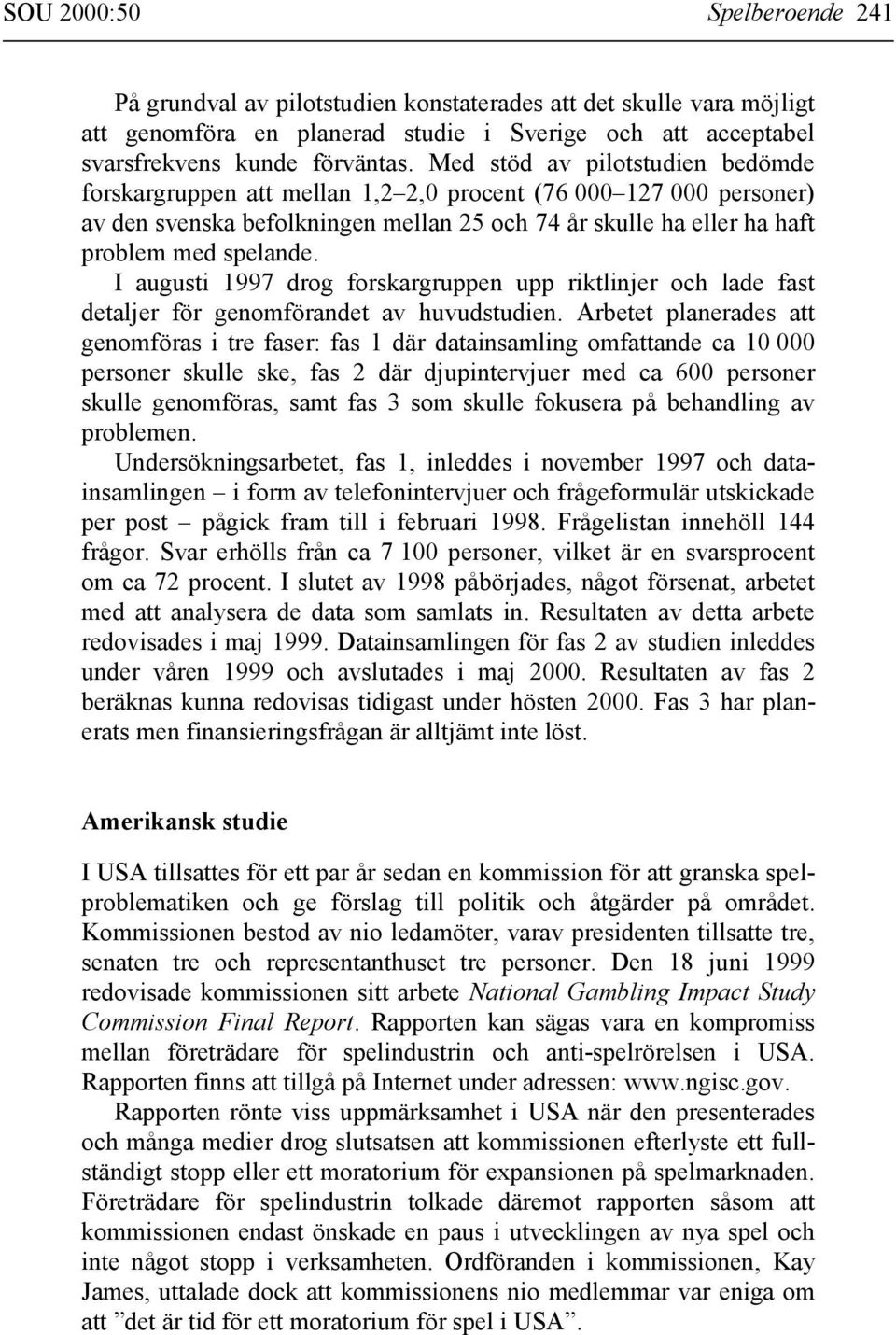 I augusti 1997 drog forskargruppen upp riktlinjer och lade fast detaljer för genomförandet av huvudstudien.