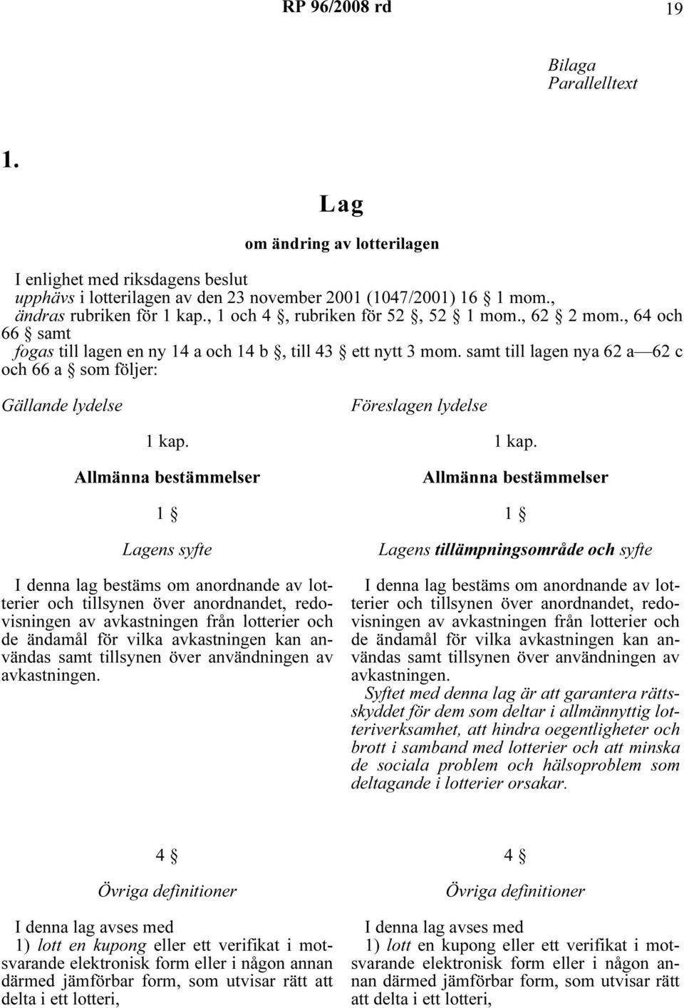 samt till lagen nya 62 a 62 c och 66 a som följer: Gällande lydelse Föreslagen lydelse 1 kap.