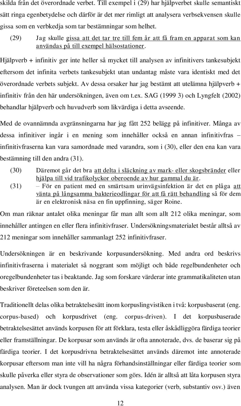 (29) Jag skulle gissa att det tar tre till fem år att få fram en apparat som kan användas på till exempel hälsostationer.