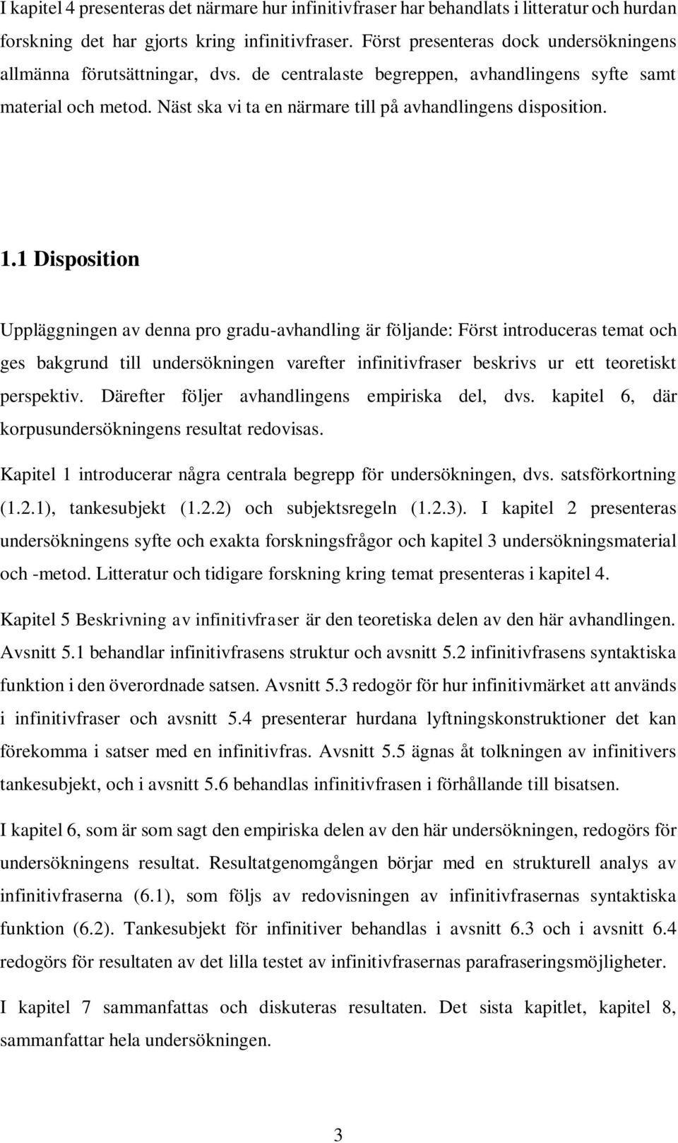 Näst ska vi ta en närmare till på avhandlingens disposition. 1.