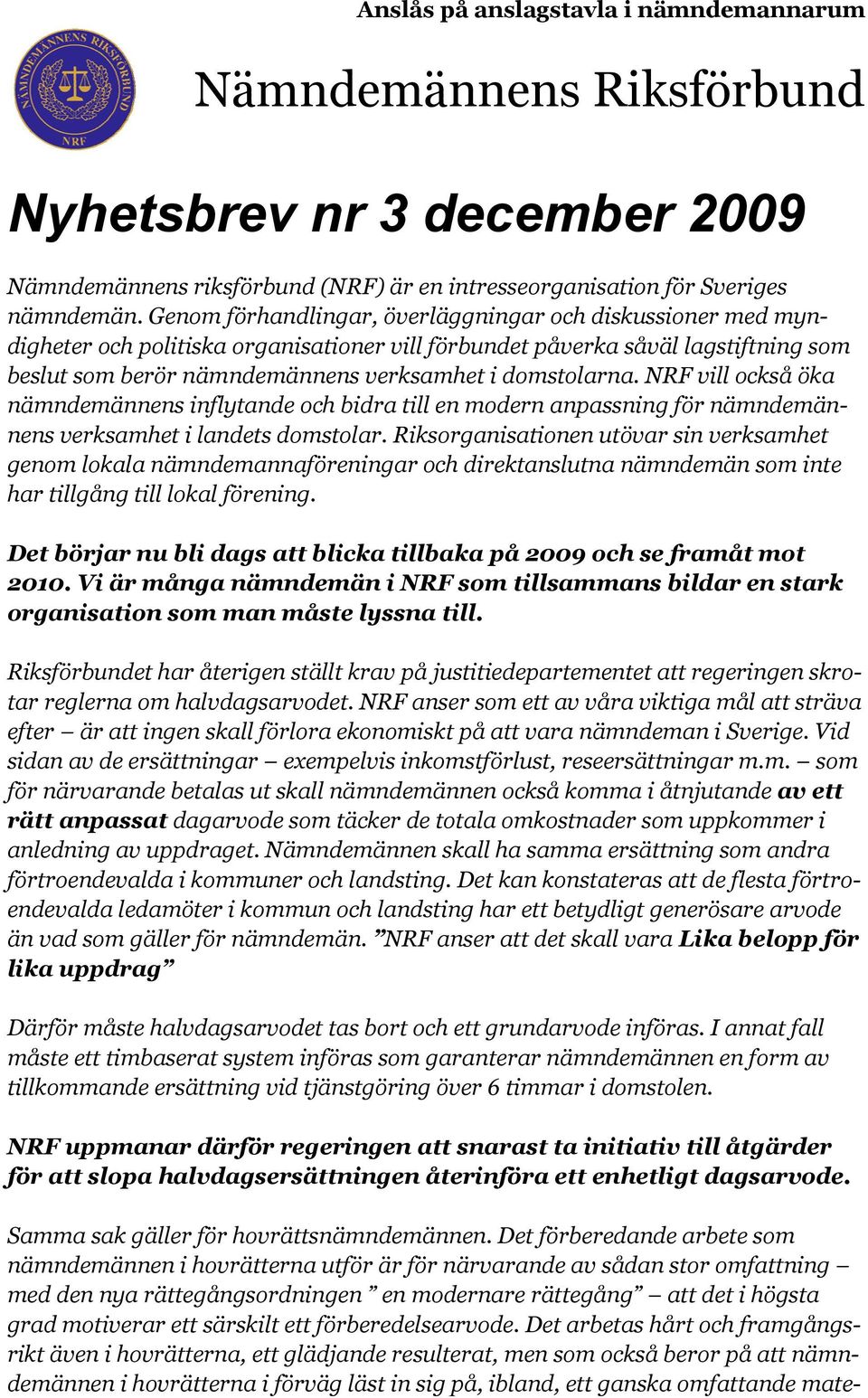 NRF vill också öka nämndemännens inflytande och bidra till en modern anpassning för nämndemännens verksamhet i landets domstolar.