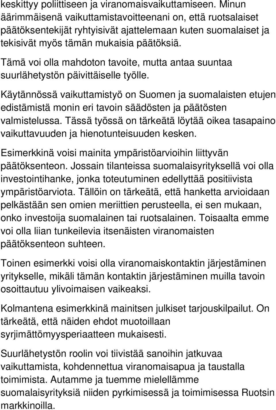 Tämä voi olla mahdoton tavoite, mutta antaa suuntaa suurlähetystön päivittäiselle työlle.