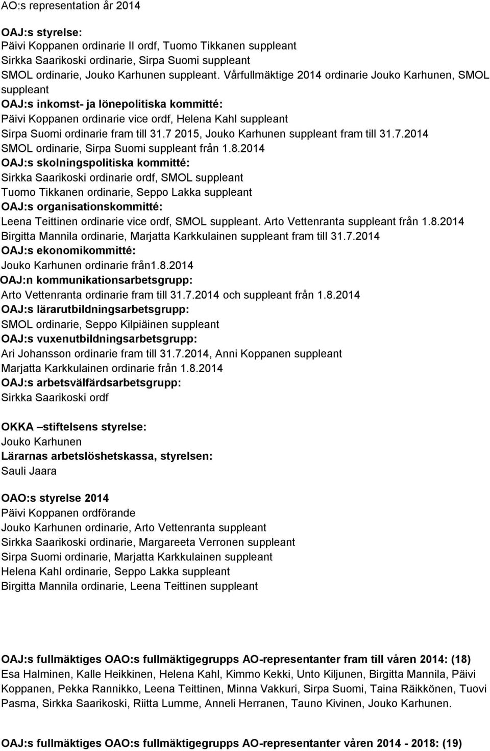 7 2015, Jouko Karhunen suppleant fram till 31.7.2014 SMOL ordinarie, Sirpa Suomi suppleant från 1.8.