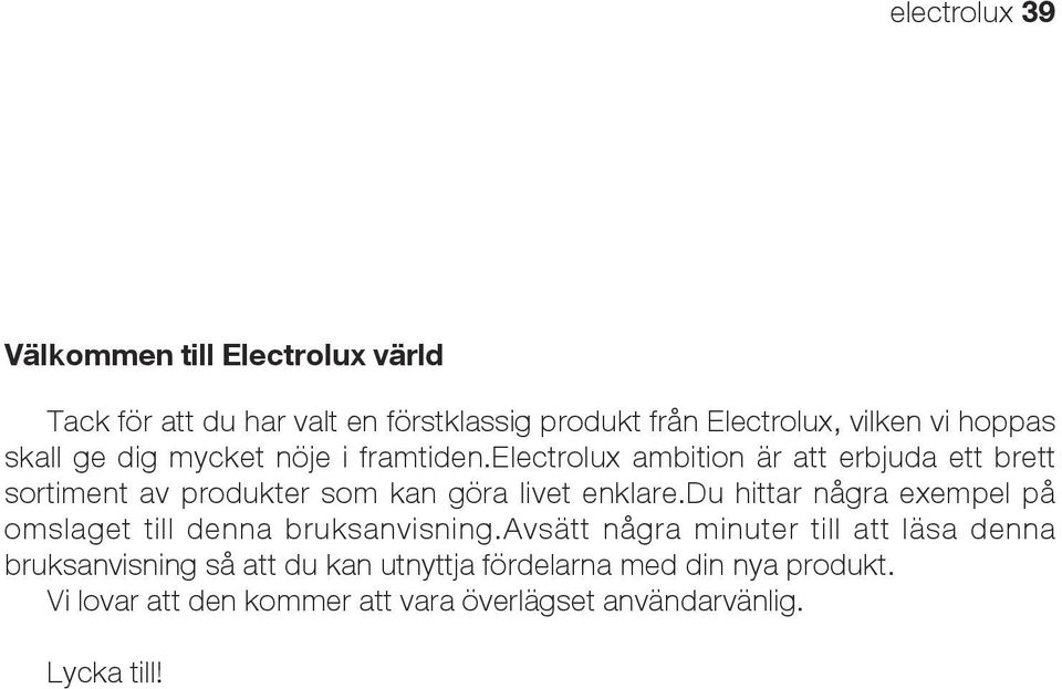 electrolux ambition är att erbjuda ett brett sortiment av produkter som kan göra livet enklare.