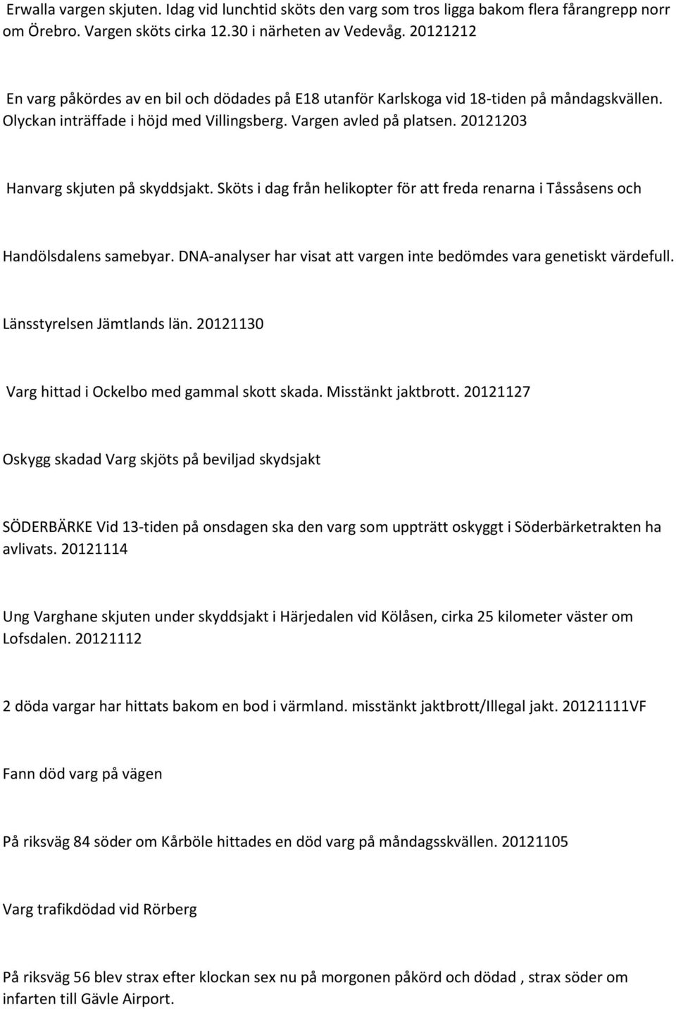 20121203 Hanvarg skjuten på skyddsjakt. Sköts i dag från helikopter för att freda renarna i Tåssåsens och Handölsdalens samebyar.