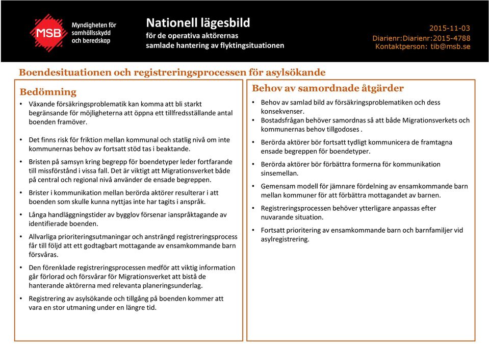 Bristen på samsyn kring begrepp för boendetyper leder fortfarande till missförstånd i vissa fall. Det är viktigt att Migrationsverket både på central och regional nivå använder de ensade begreppen.