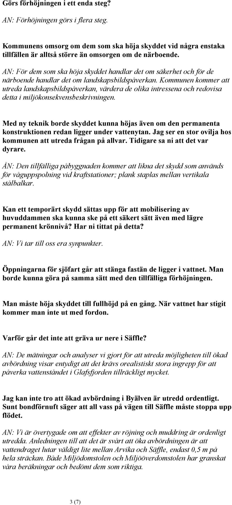 Kommunen kommer att utreda landskapsbildspåverkan, värdera de olika intressena och redovisa detta i miljökonsekvensbeskrivningen.