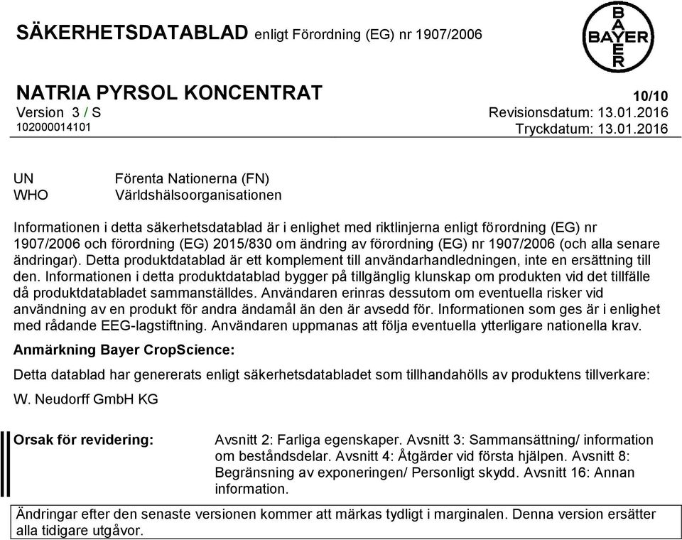 Informationen i detta produktdatablad bygger på tillgänglig klunskap om produkten vid det tillfälle då produktdatabladet sammanställdes.