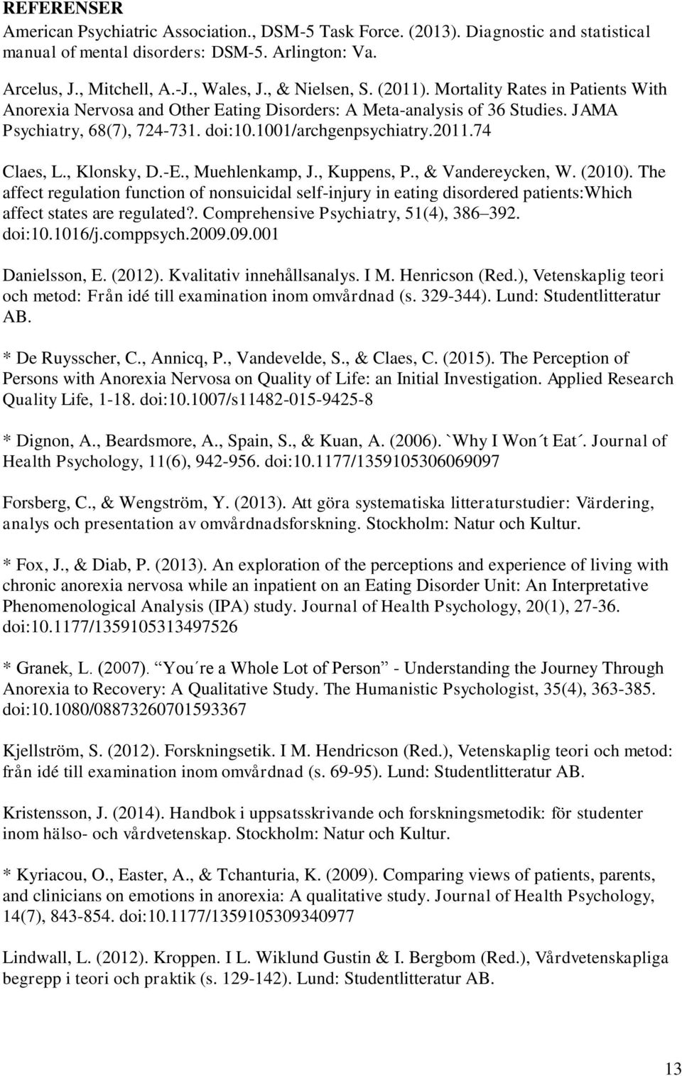 2011.74 Claes, L., Klonsky, D.-E., Muehlenkamp, J., Kuppens, P., & Vandereycken, W. (2010).