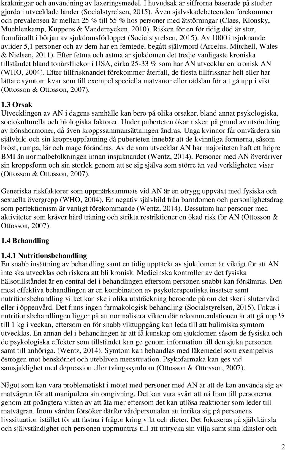 Risken för en för tidig död är stor, framförallt i början av sjukdomsförloppet (Socialstyrelsen, 2015).