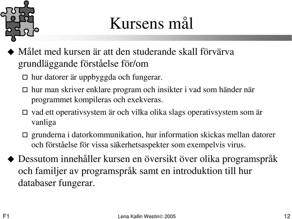 vad ett operativsystem är och vilka olika slags operativsystem som är vanliga grunderna i datorkommunikation, hur information skickas mellan datorer och