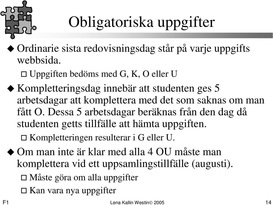 man fått O. Dessa 5 arbetsdagar beräknas från den dag då studenten getts tillfälle att hämta uppgiften.