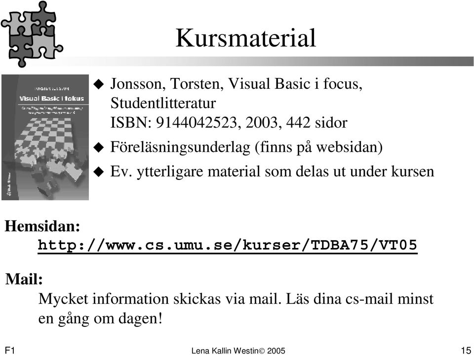 ytterligare material som delas ut under kursen Hemsidan: http://www.cs.umu.