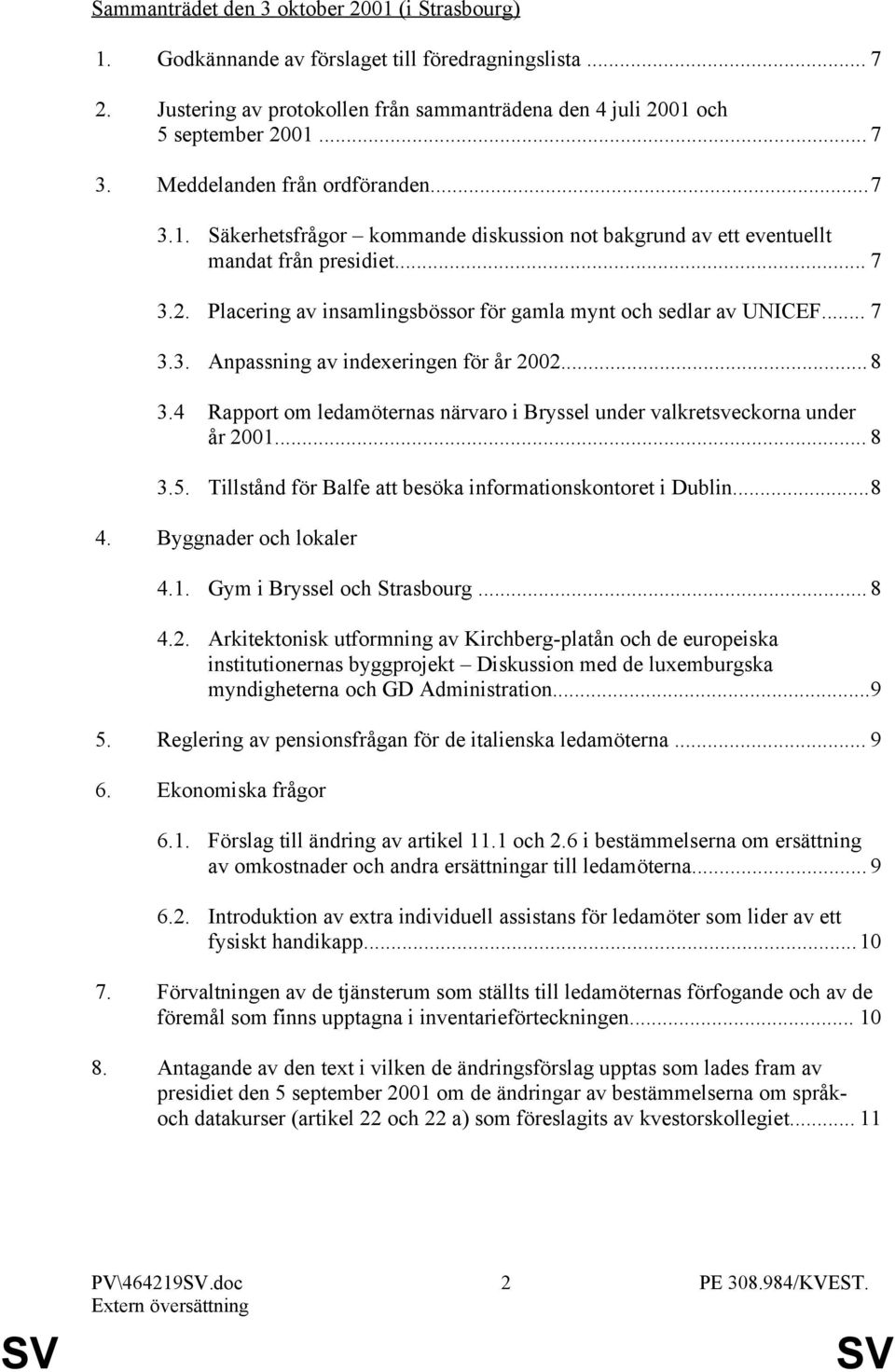 Placering av insamlingsbössor för gamla mynt och sedlar av UNICEF... 7 3.3. Anpassning av indexeringen för år 2002...8 3.