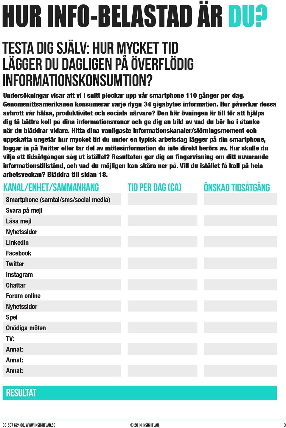 Den här övningen är till för att hjälpa dig få bättre koll på dina informationsvanor och ge dig en bild av vad du bör ha i åtanke när du bläddrar vidare.